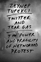 Zeynep Tufekci: Twitter and Tear Gas. The Power and Fragility of Networked Protest, New Haven, London (Yale University Press) 2017