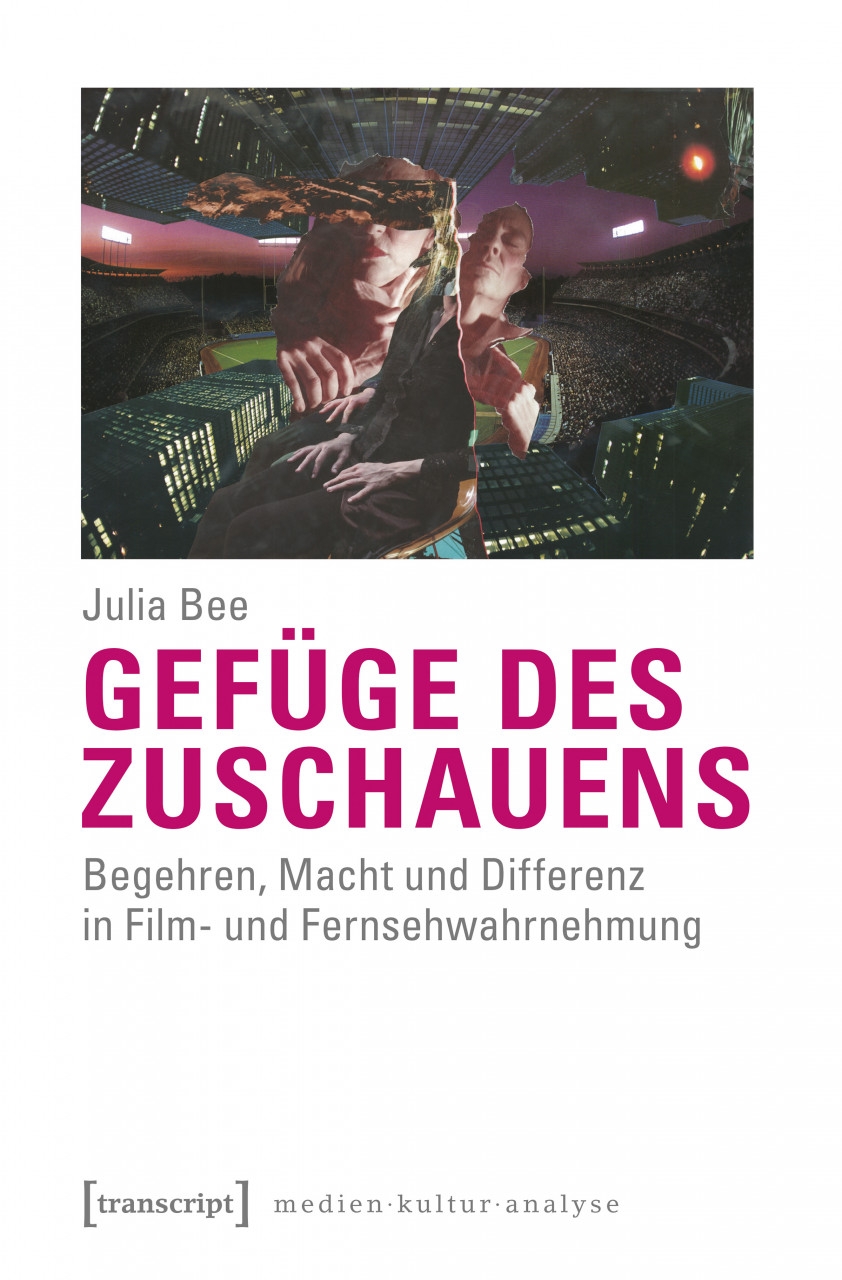 Julia Bee: Gefüge des Zuschauens. Begehren, Macht und Differenz in Film- und Fernsehwahrnehmung, Bielefeld (transcript 2018)