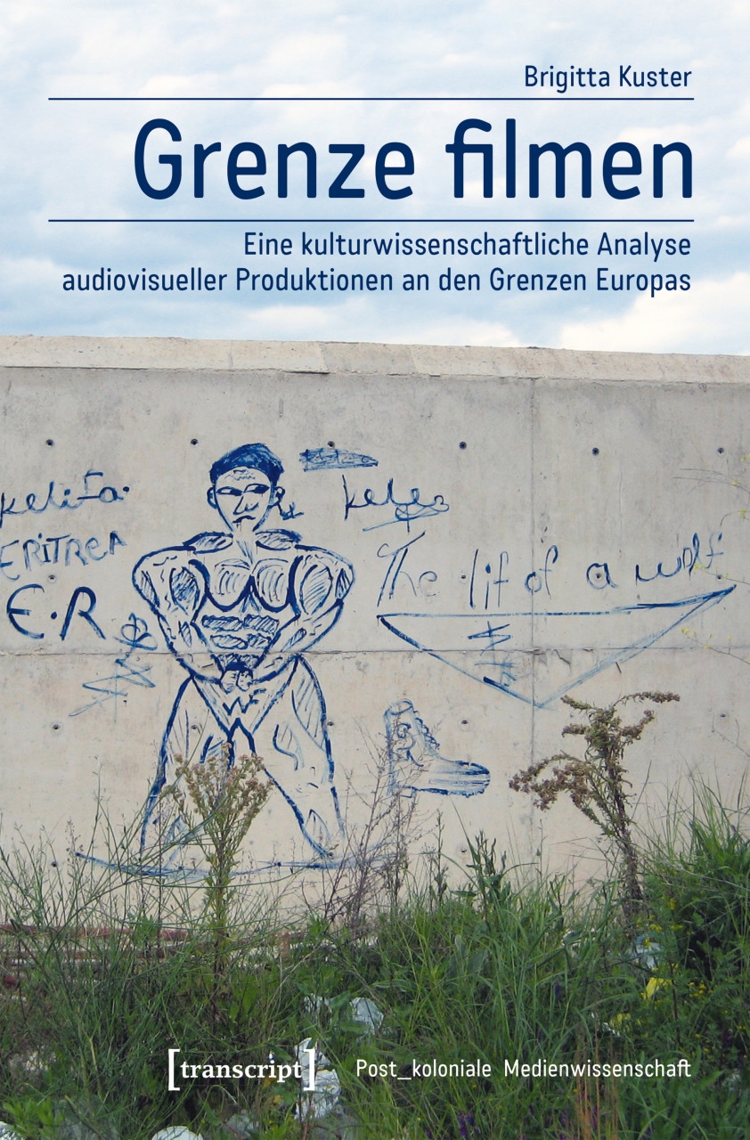 Brigitta Kuster: Grenze filmen. Eine kulturwissenschaftliche Analyse audiovisueller Produktionen an der Grenze Europas, Bielefeld (transcript 2018)
